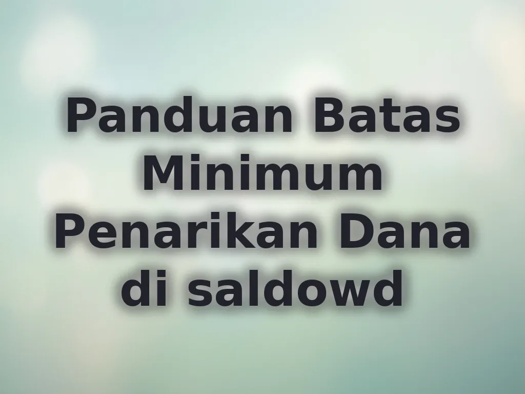 Panduan Batas Minimum Penarikan Dana di saldowd